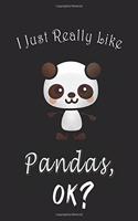 I Just Really like Pandas, OK ? Journal: 6*9 Lined Diary Notebook, Journal or Planner and birthday Gifts with 120 pages, Funny Gifts for Pandas Lovers