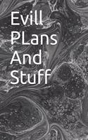 Evill PLans And Stuff: Evill PLans And Stuff