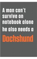 A man can't survive on notebook alone he also needs a Dachshund