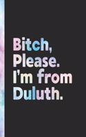 Bitch, Please. I'm From Duluth.