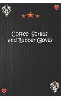 Coffee Scrubs and Rubber Gloves