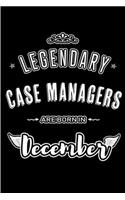 Legendary Case Manager are born in December: Blank Lined Journal Notebook Diary - a Perfect Birthday, Appreciation day, Business conference, management week, recognition day or Christmas Gift f