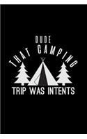 Dude that camping trip was intents
