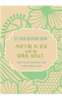 Let your gratitude grow and fall in love with the simple things. Gratitude journal for a BEAUTIFUL Lady.: Journal for women.happiness, positivity journal.daily gratitude journal for women, writing prompts and dream journal