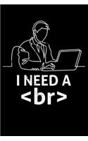 I Need a Br: I Need A Break Funny Hackers Coders Programmers Lined Notebook Journal Diary 6x9