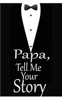 Papa, tell me your story: A guided journal to tell me your memories, keepsake questions.This is a great gift to Dad, grandpa, granddad, father and uncle from family members, 