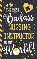 The Most Badass Nursing Instructor In The World!: Novelty Nursing Instructor Gifts for Men & Women: Blue & Gold Paperback Notebook