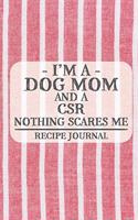 I'm a Dog Mom and a CSR Nothing Scares Me Recipe Journal