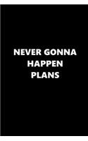 2020 Daily Planner Funny Saying Never Gonna Happen Plans 388 Pages