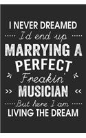 I Never Dreamed I'd End Up Marrying A Perfect Freakin' Musician: Lined Notebook / Journal Funny Gift for Spouse, 120 Pages, 6 x 9, Soft Cover, Matte Finish