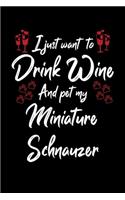 I Just Want To Drink Wine And Pet My Miniature Schnauzer