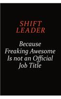 Shift Leader Because Freaking Awesome Is Not An Official Job Title: Career journal, notebook and writing journal for encouraging men, women and kids. A framework for building your career.
