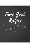 Damn Good Recipes