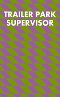 Trailer Park Supervisor: Wide Ruled Journal 6"x9" 120 Pages