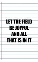 Let The Field Be Joyful And All That Is In It: Coach Notebook Journal Composition Blank Lined Diary Notepad 120 Pages Paperback White