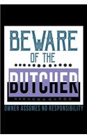 Beware of the butcher. Owner assumes no resposibility: Notebook - Journal - Diary - 110 Lined pages - 6 x 9 in - 15.24 x 22.86 cm - Doodle Book - Funny Great Gift