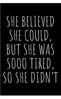 She believed she could but she was so tired so she didn't
