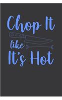 Chop It Like It Is Hot