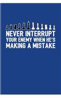 Never Interrupt Your Enemy When He's Making A Mistake
