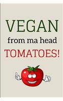 Vegan From Ma Head Tomatoes!