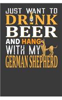 Just Want To Drink Beer And Hang With My German Shepherd