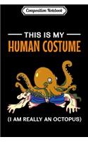 Composition Notebook: This Is My Human Costume I'm Really An Octopus Halloween Journal/Notebook Blank Lined Ruled 6x9 100 Pages