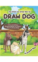 step-by-step Way to Draw Dog: A Fun and Easy Drawing Book to Learn How to Draw Dogs