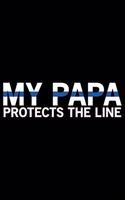My Papa Protects The Line: Police Officer Journal Notebook Gifts, Thin Blue Line Notebook Journal, Proud Police Officer, Gift Idea for Cop, Police Officer Gifts for Men Women