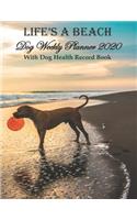 Life's A Beach Dog Weekly Planner 2020 With Dog Health Record Book