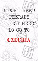 I Don't Need Therapy I Just Need To Go To Czechia