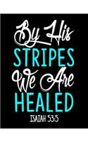 By His Stripes we are Healed: Prayer Journal Guide to Prayer 100 page Large Size 8.5x11