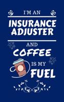 I'm An Insurance Adjuster And Coffee Is My Fuel: Perfect Gag Gift For An Insurance Adjuster Who Loves Their Coffee - Blank Lined Notebook Journal - 100 Pages 6 x 9 Format - Office - Work - Job - Hu