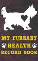 My Furbaby Health Record Book: Yorkshire Terrier Dog Puppy Pet Wellness Record Journal And Organizer For Furbaby Yorkshire Terrier Owners