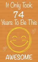 It Only Took 74 Years To Be This Awesome: Gift Book For Someone You Love, Christmas Gift Book, Mother's Day Gifts, Father's Day Gifts, 74 Year Old Birthday Gift, Valentine's Day Gifts, Memor