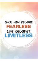 Once You Become Fearless Life Becomes Limitless