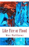 Like Fire or Flood