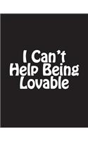 I Can't Help Being Lovable: Notebook Large Size 8.5 x 11 Ruled 150 Pages