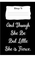 And Though She Be But Little She Is Fierce: Snarky, Bitchy and Smartass Notebook