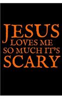 Jesus Loves Me So Much It's Scary: Journal Notebook for Writing