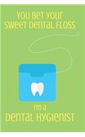 You Bet Your Sweet Dental Floss I'm a Dental Hygienist: Blank Line Journal