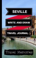 Seville Write and Draw Travel Journal: Use This Small Travelers Journal for Writing, Drawings and Photos to Create a Lasting Travel Memory Keepsake