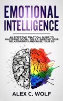 Emotional Intelligence: An Effective Practical Guide to Mastering Social Skills, Improve Your Relationships and Raise Your Eq