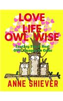 Love Life Owl Wise Inspirational Adult Coloring Book: Fun Fantasy & Real Owl Images To Color, Poetry, Prose, and Inspirational Quotes for Positive Thinking