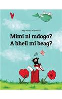 Mimi Ni Mdogo? a Bheil Mi Beag?: Swahili-Scottish Gaelic (Gàidhlig): Children's Picture Book (Bilingual Edition)