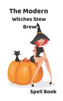 The Modern Witches Stew Brew Spell Book: Creative Recipe and Magic Potion Diary