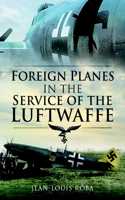 Foreign Planes in the Service of the Luftwaffe (1938-1945)