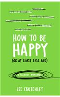 How to Be Happy (or at least less sad): A Creative Workbook