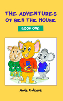 The Adventures of Ben the Mouse: Book One: Book One