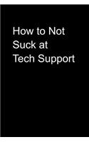 How to Not Suck at Tech Support