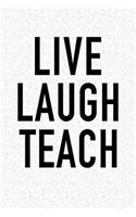 Live Laugh Teach: A 6x9 Inch Matte Softcover Notebook Journal with 120 Blank Lined Pages and a Funny Teaching Cover Slogan